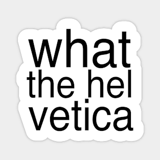 What The Helvetica Magnet