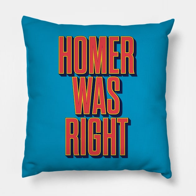 Homer was right Pillow by winstongambro