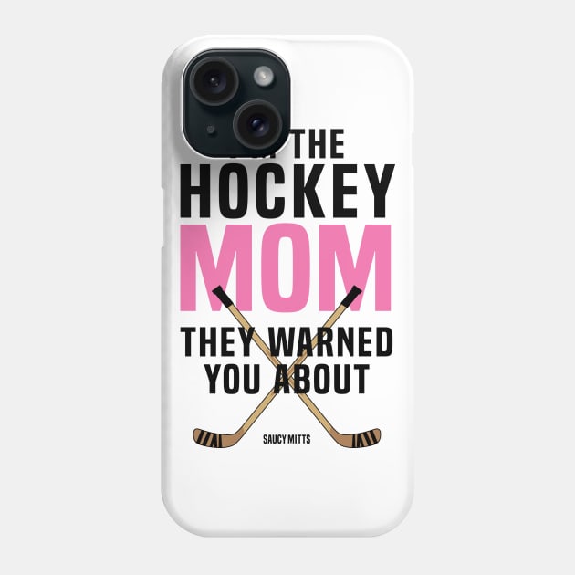 Hockey Mom They Warned You About Phone Case by SaucyMittsHockey