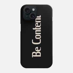 Be Content Phone Case