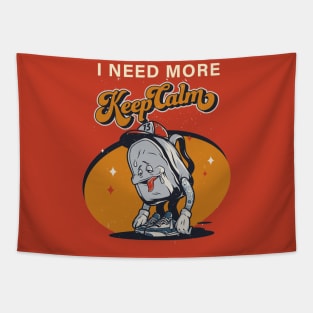 I NEED MORE Keep Calm Tapestry