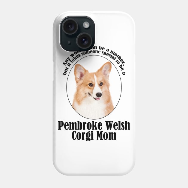 Corgi Mom Phone Case by You Had Me At Woof