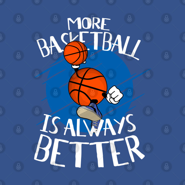 Discover BBall Man Play Basketball - More Basketball is Always Better - Basketball Fan - T-Shirt