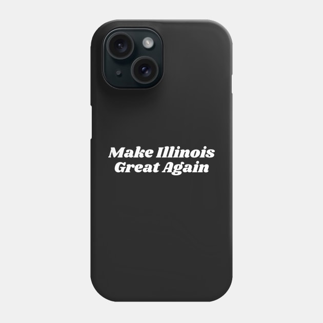 Make Illinois Great Again Phone Case by blueduckstuff