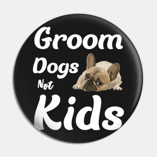 Groom dogs not kids Pin