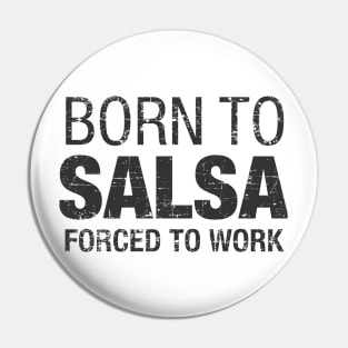 Born to Salsa, forced to work Pin