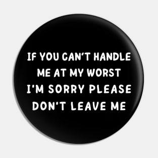 if you cant handle me at my worst - back print Pin