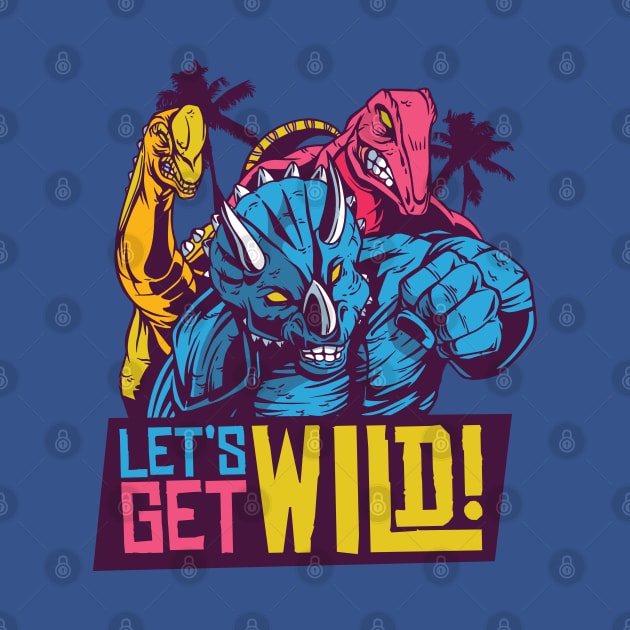 LET'S GET WILD 80S DINOSAURS QUOTE by jasebro