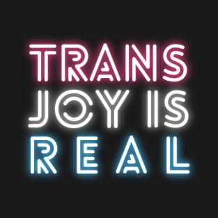 Trans Joy Is Real - Trans Pride T-Shirt