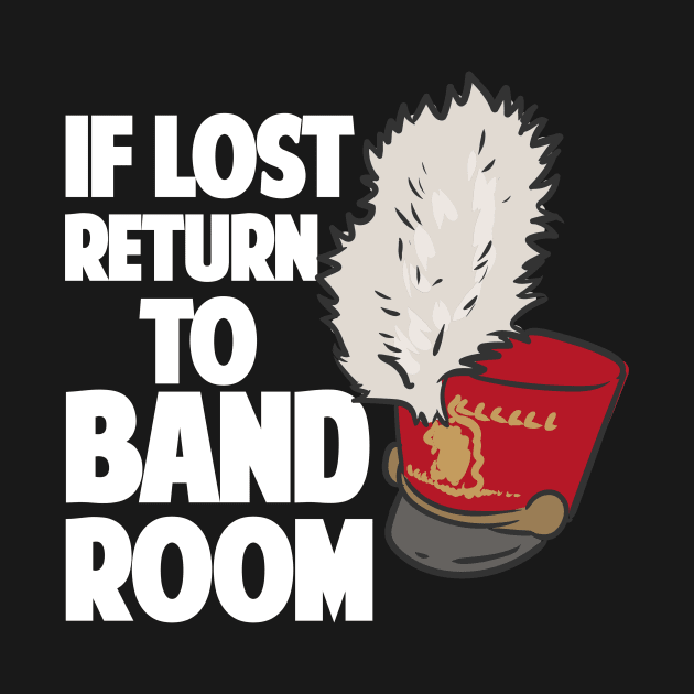 If Lost Return To Band Room Marching Band by maxcode