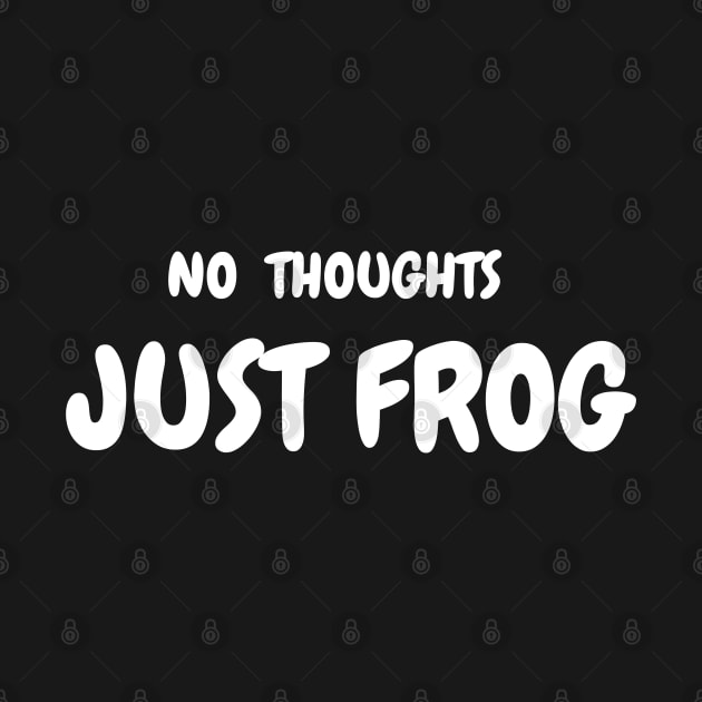 NO THOUGHTS, JUST FROG by SPEEDY SHOPPING