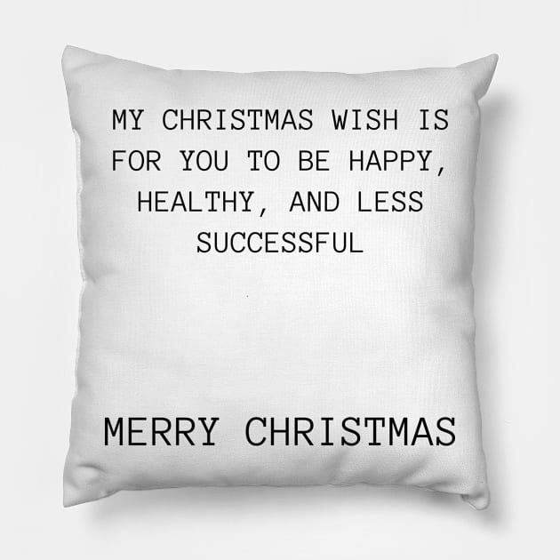 Christmas Humor. Rude, Offensive, Inappropriate Christmas Design. My Christmas Wish Is For you To Be Happy, Healthy And Less Successful Pillow by That Cheeky Tee