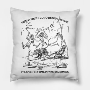 When I Die I'll Go To Heaven Because I've Spent My Time in Washington DC Pillow