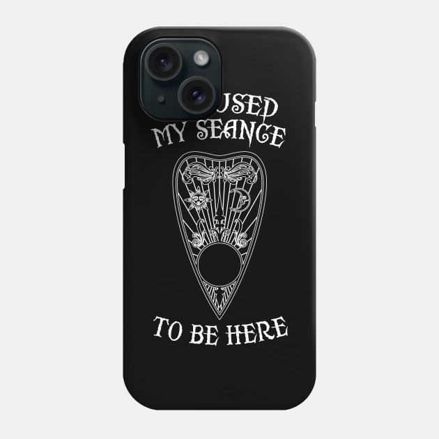 I Paused My Seance To Be Here Occult Ouija Phone Case by Grandeduc