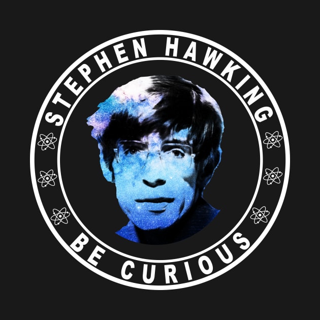 RIP Stephen Hawking - Astronomy - Be curious shirt by CMDesign