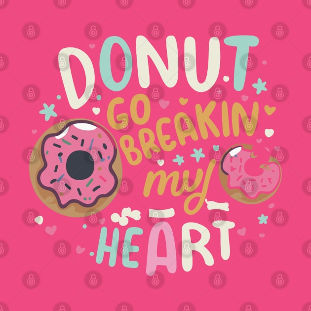 Donut go breakin my heart by InspiredByTheMagic