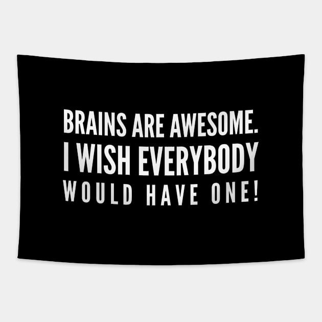 Brains Are Awesome I Wish Everybody Would Have One - Funny Sayings Tapestry by Textee Store