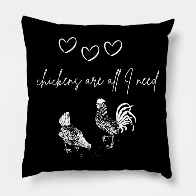 Chickens are all I need Pillow by Createdreams