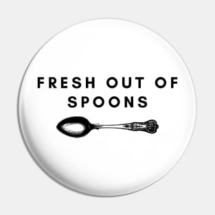 Fresh Out Of Spoons Pin