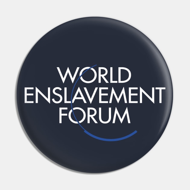 WEF - World Enslavement Forum Pin by blackphantasm