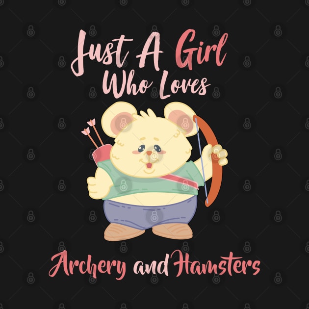 Just A Girl Who Loves Archery and Hamsters Gift design by theodoros20