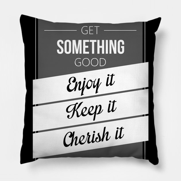 when you get somthing good don't go on trying to lock for somthing better Pillow by ERRAMSHOP