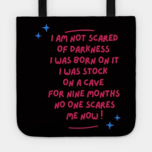 i am not scared of darkness  i was born on it i was stock on a cave for 9 months no one scares me funny baby saying Tote