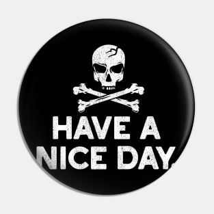 Have a Nice Day Skull and Crossbones Tee Pin