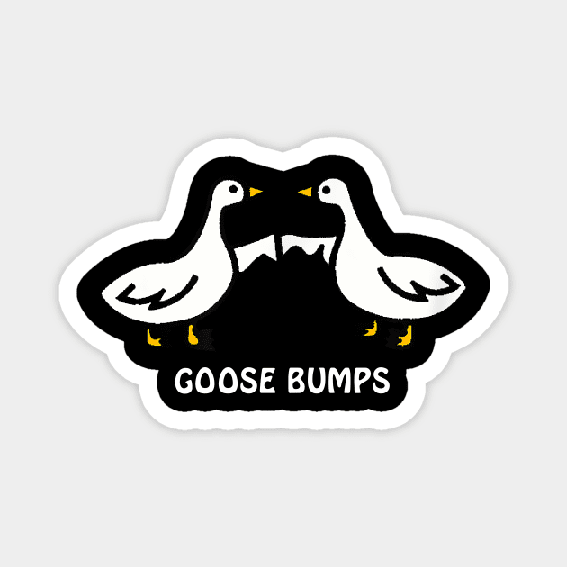 Goose Bumps Magnet by Travis ★★★★★