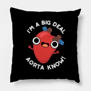 I'm A Big Deal Aorta Know Funny Heart Puns Pillow