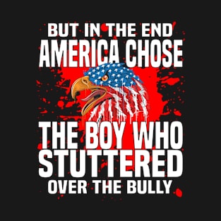 But In The End America Chose The Boy Who Stuttered T-Shirt