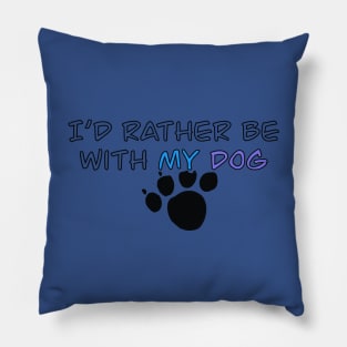 I’d Rather Be With My Dog - paw print Pillow