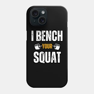 I Bench Your Squat Funny Bodybuilding Men Women Workout Phone Case