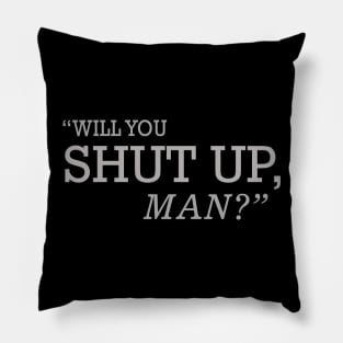 Will You Shut Up Man Pillow