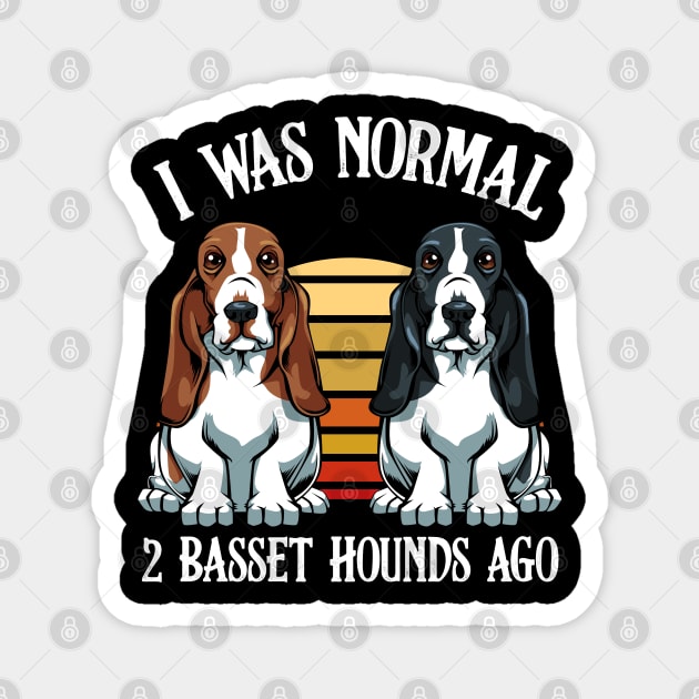 Basset Hound - I Was Normal 2 Basset Hounds Ago Magnet by Lumio Gifts