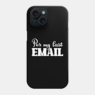 Per My Last Email Phone Case