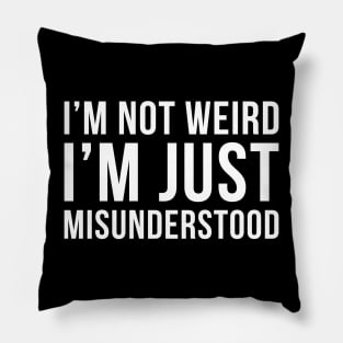 Im Not Weird Im Just Misunderstood Pillow