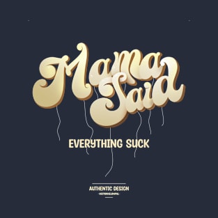 Mama Said Everything Suck T-Shirt