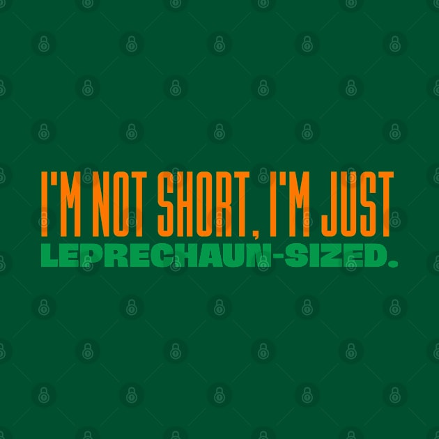 Leprechaun Puns - I'm Not Short, I'm Just Leprechaun-Sized by Eire