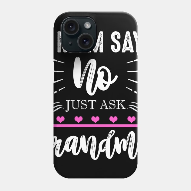 If Mom Says No Just Ask Grandma Phone Case by TeeWind