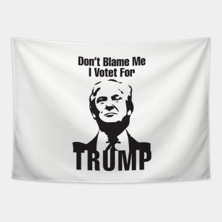 Don't Blame Me I Votet For Trump Tapestry