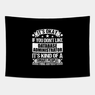 It's Okay If You Don't Like Database Administrator It's Kind Of A Smart People Thing Anyway Database Administrator Lover Tapestry