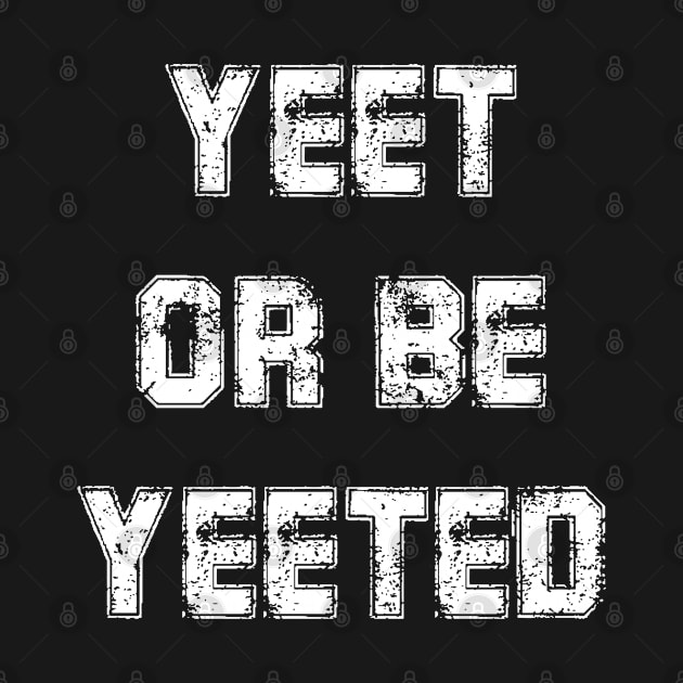 Yeet Or Be Yeeted Dank Meme Funny by Choukri Store