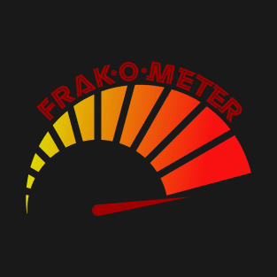 FRAKoMeter, so that you know when your are TRULY FRAKED T-Shirt