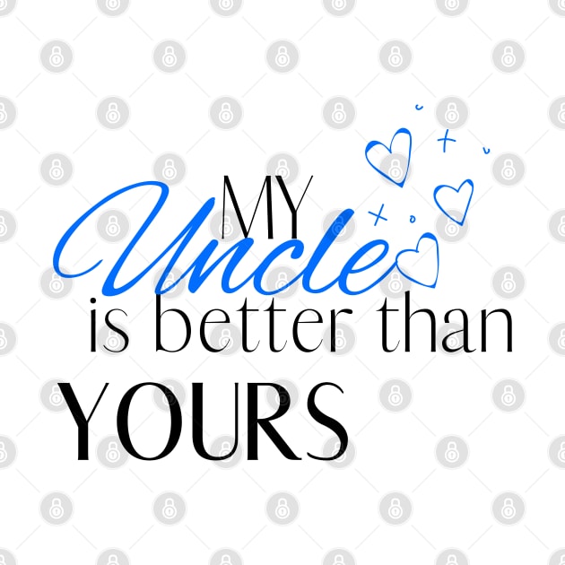 My Uncle is Better Than Yours - Desi Quotes by SemDesigns