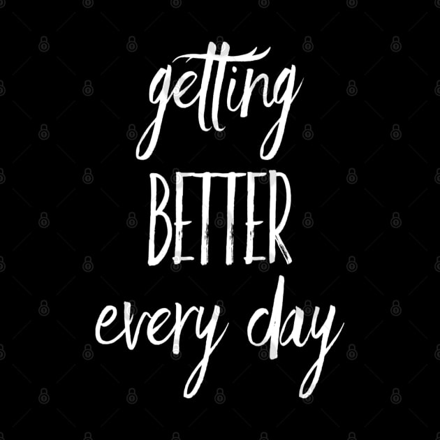 Getting Better Every Day | Inspirational Quote | Positive Vibe by DesignsbyZazz