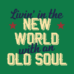 Livin' In The New World With An Old Soul T-Shirt