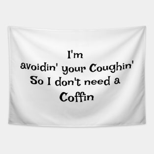 I&#39;m Avoidin&#39; Your Coughin&#39; So I don&#39;t Need a Coffin Tapestry
