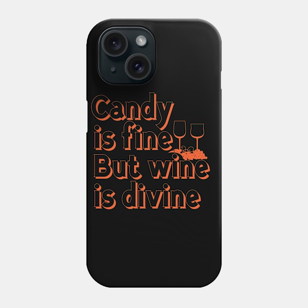 Candy is Fine But Wine is Divine Funny Wine Drink Phone Case by stockwell315designs