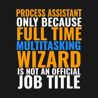 Process Assistant Not An Actual Job TItle T-Shirt